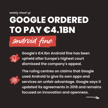 Google ordered to pay €4.1bn android fine. Google's €4.1bn Android fine has been upheld after Europe's highest court dismissed the company's appeal. The ruling centres on claims that Google used Android to give its own apps and services an unfair advantage. Google says it updated its agreements in 2018 and remains focused on innovation and openness.