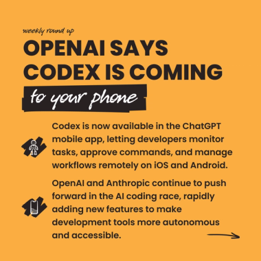 OpenAI says Codex is coming to your phone. Codex is now available in the ChatGPT mobile app, letting developers monitor tasks, approve commands, and manage workflows remotely on iOS and Android. OpenAI and Anthropic continue to push forward in the AI coding race, rapidly adding new features to make development tools more autonomous and accessible. OpenAI says Codex is coming to your phone. Codex is now available in the ChatGPT mobile app, letting developers monitor tasks, approve commands, and manage workflows remotely on iOS and Android. OpenAI and Anthropic continue to push forward in the AI coding race, rapidly adding new features to make development tools more autonomous and accessible.