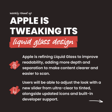 Apple is  tweaking its liquid glass design. Apple is refining Liquid Glass to improve readability, adding more depth and separation to make content clearer and easier to scan. Users will be able to adjust the look with a new slider from ultra-clear to tinted, alongside updated icons and built-in developer support.