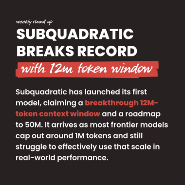 Subquadratic breaks record with 12m token window. Subquadratic has launched its first model, claiming a breakthrough 12M-token context window and a roadmap to 50M. It arrives as most frontier models cap out around 1M tokens and still struggle to effectively use that scale in real-world performance. Subquadratic breaks record with 12m token window. Subquadratic has launched its first model, claiming a breakthrough 12M-token context window and a roadmap to 50M. It arrives as most frontier models cap out around 1M tokens and still struggle to effectively use that scale in real-world performance.