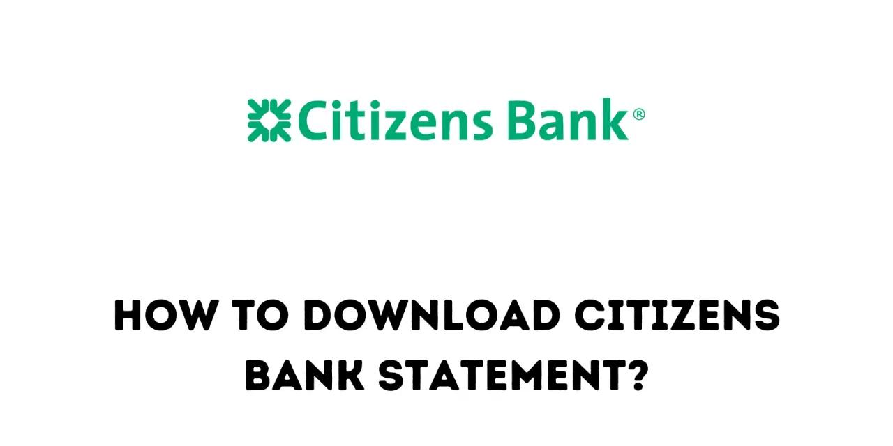 How to Download Citizens Bank Statement