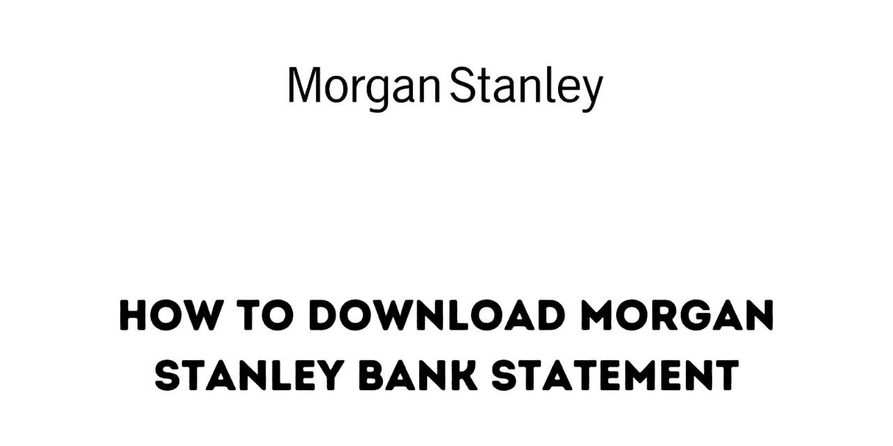 How to Download Morgan Stanley Bank Statement