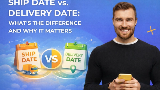 Ship Date vs. Delivery Date: What’s the Difference and Why It Matters
