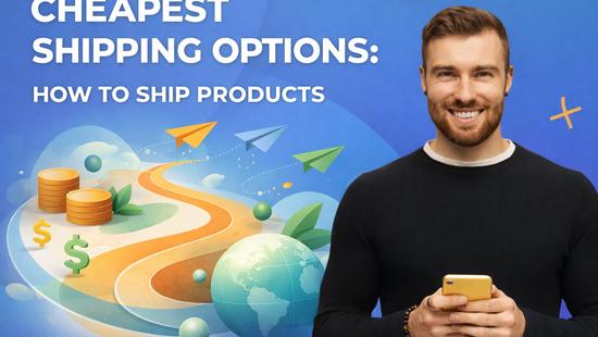 Cheapest Shipping Options: How to Ship Products