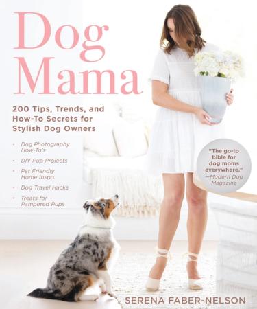 Dog Mama — 200 Tips for Stylish Dog Owners