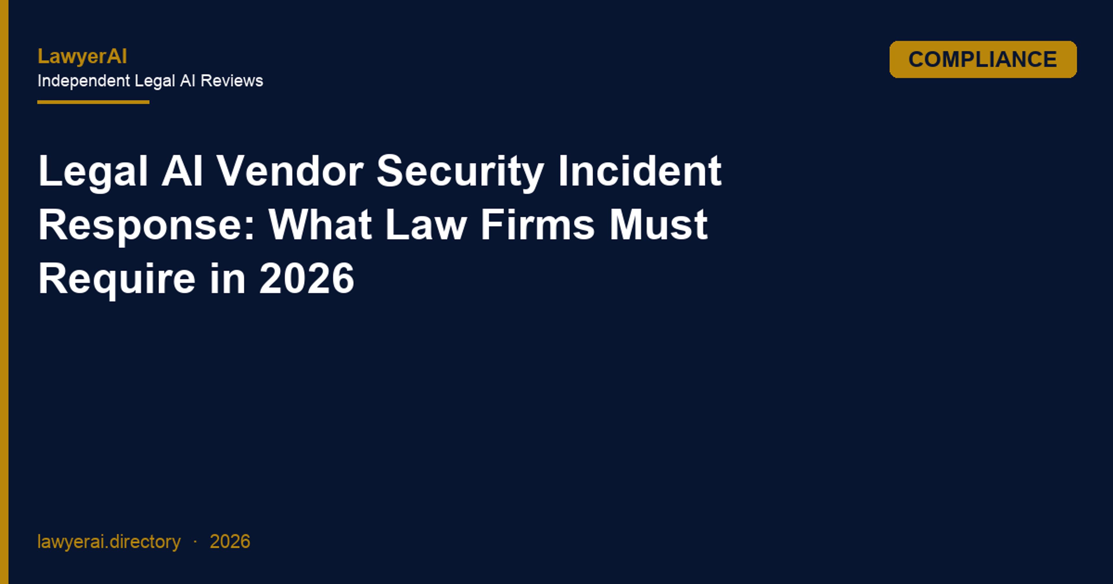 Legal AI Vendor Security Incident Response: What Law Firms Must Require in 2026