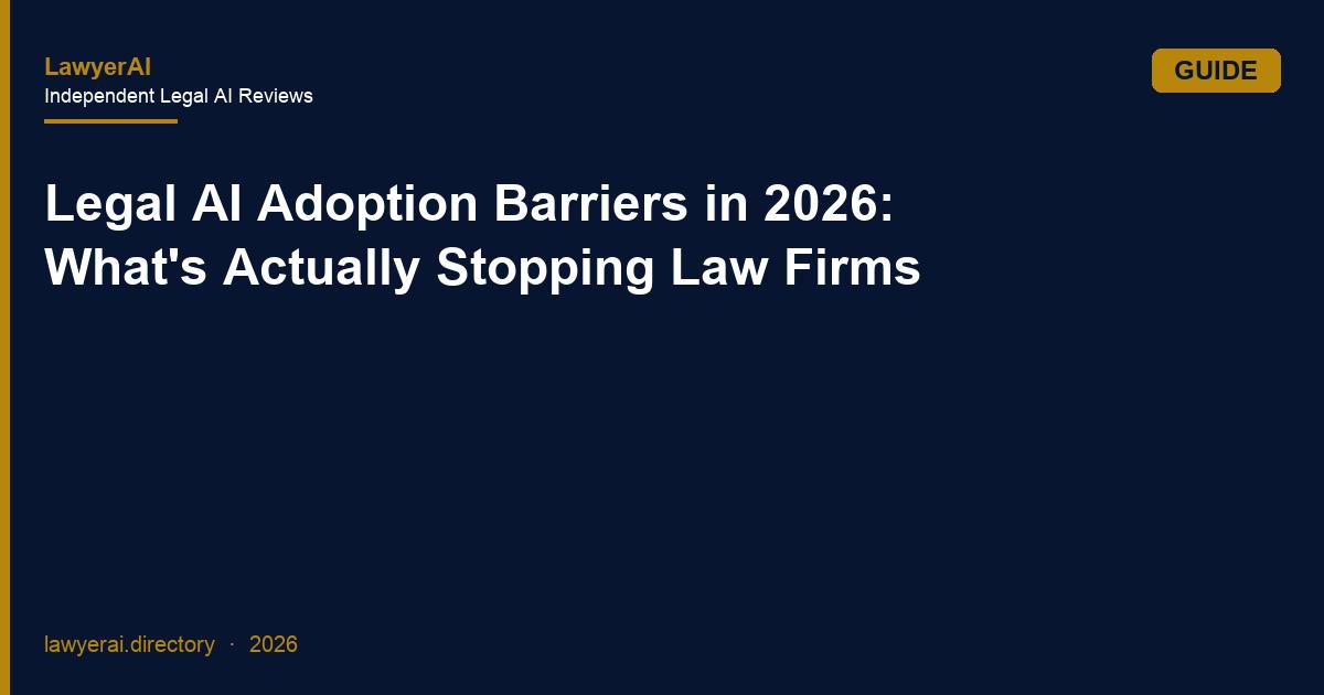 Legal AI Adoption Barriers in 2026: What's Actually Stopping Law Firms Legal AI Adoption Barriers in 2026: What's Actually Stopping Law Firms