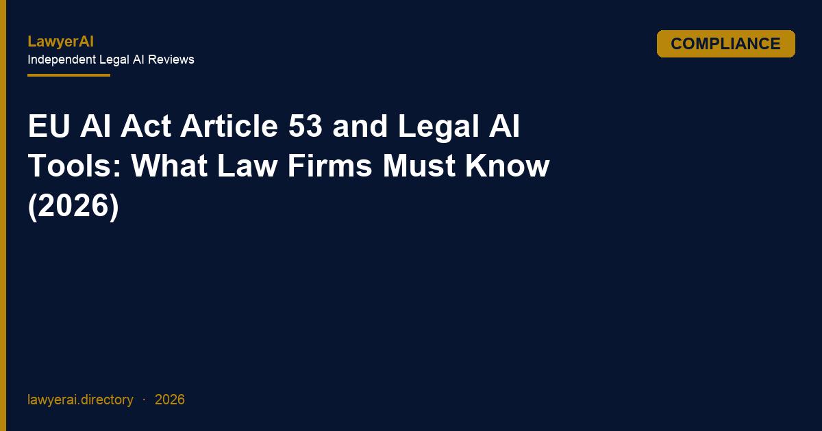 EU AI Act Article 53 and Legal AI Tools: What Law Firms Must Know (2026) EU AI Act Article 53 and Legal AI Tools: What Law Firms Must Know (2026)