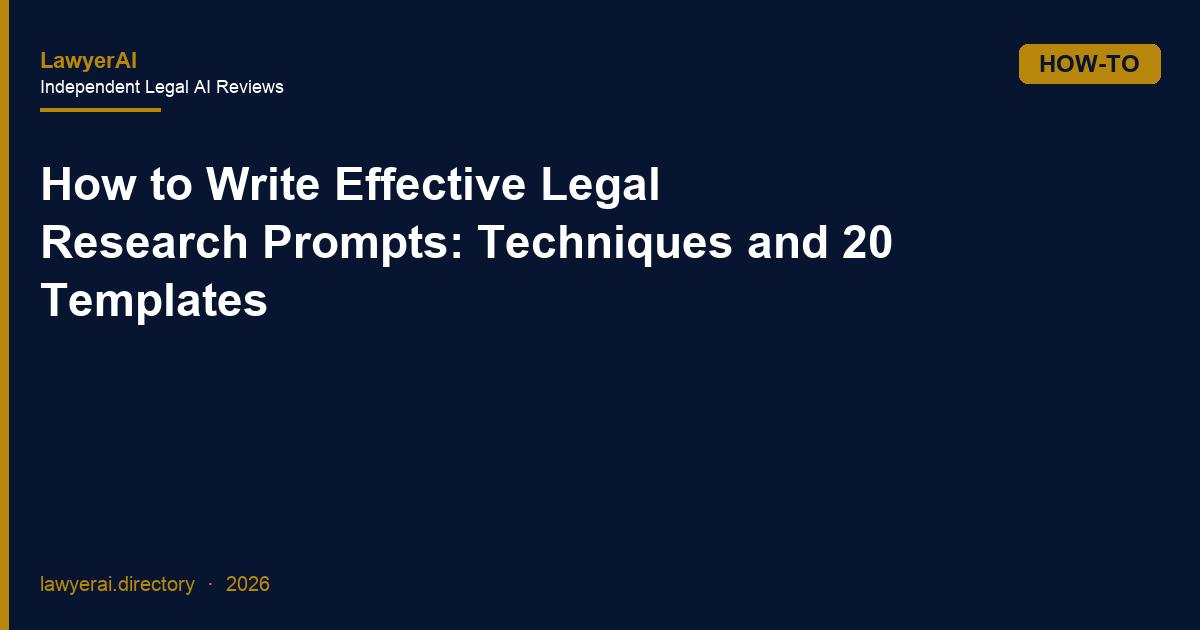 How to Write Effective Legal Research Prompts: Techniques and 20 Templates How to Write Effective Legal Research Prompts: Techniques and 20 Templates