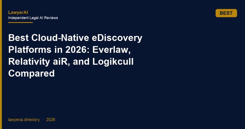Best Cloud-Native eDiscovery Platforms in 2026: Everlaw, Relativity aiR, and Logikcull Compared