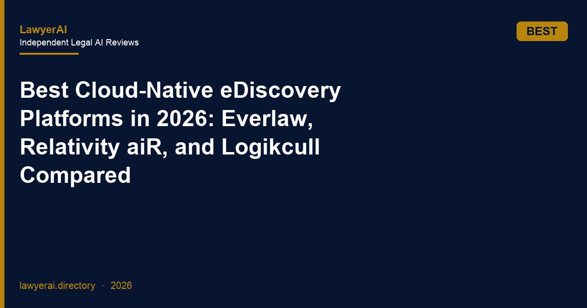 Best Cloud-Native eDiscovery Platforms in 2026: Everlaw, Relativity aiR, and Logikcull Compared Best Cloud-Native eDiscovery Platforms in 2026: Everlaw, Relativity aiR, and Logikcull Compared