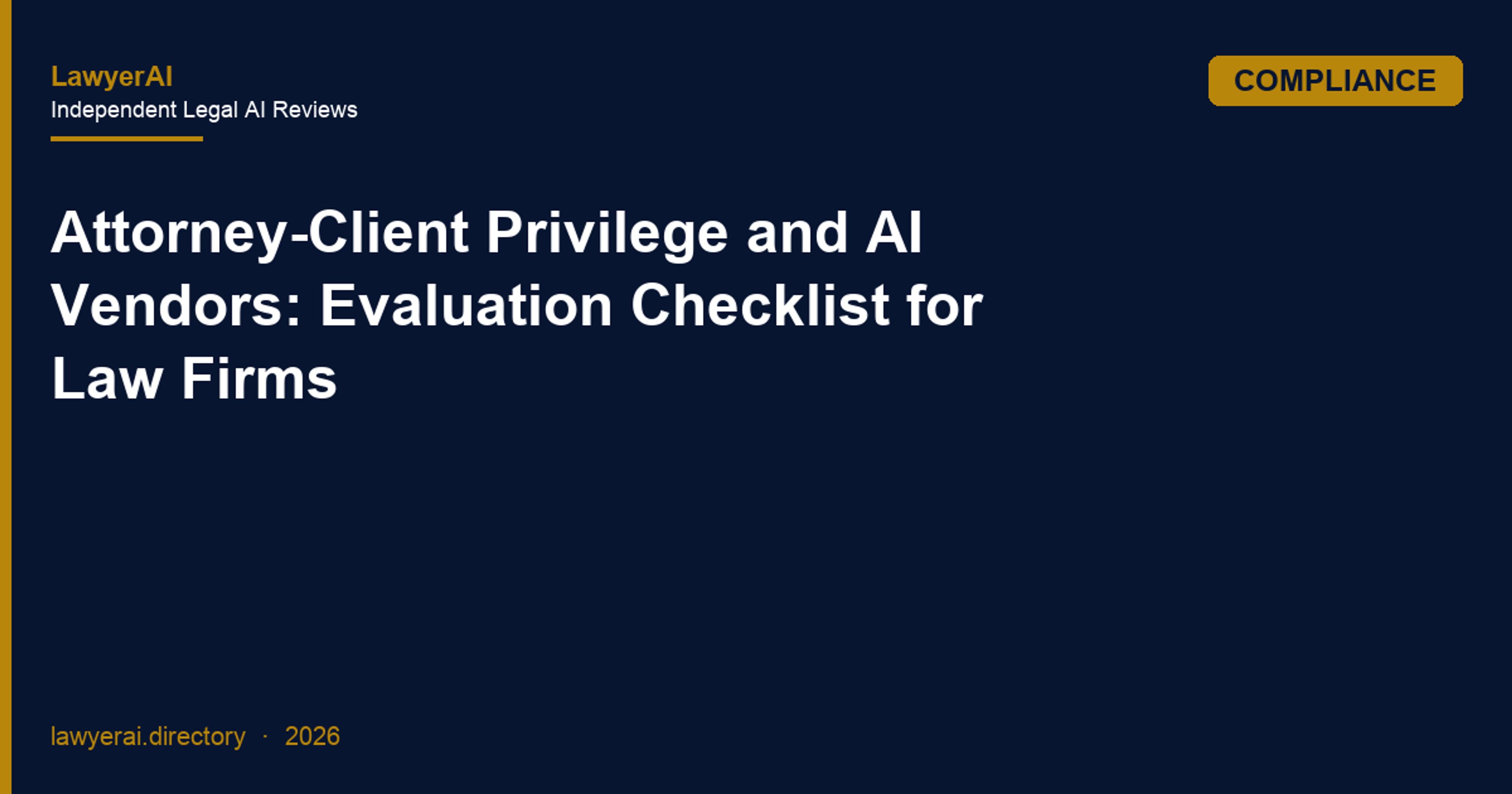Attorney-Client Privilege and AI Vendors: Evaluation Checklist for Law Firms
