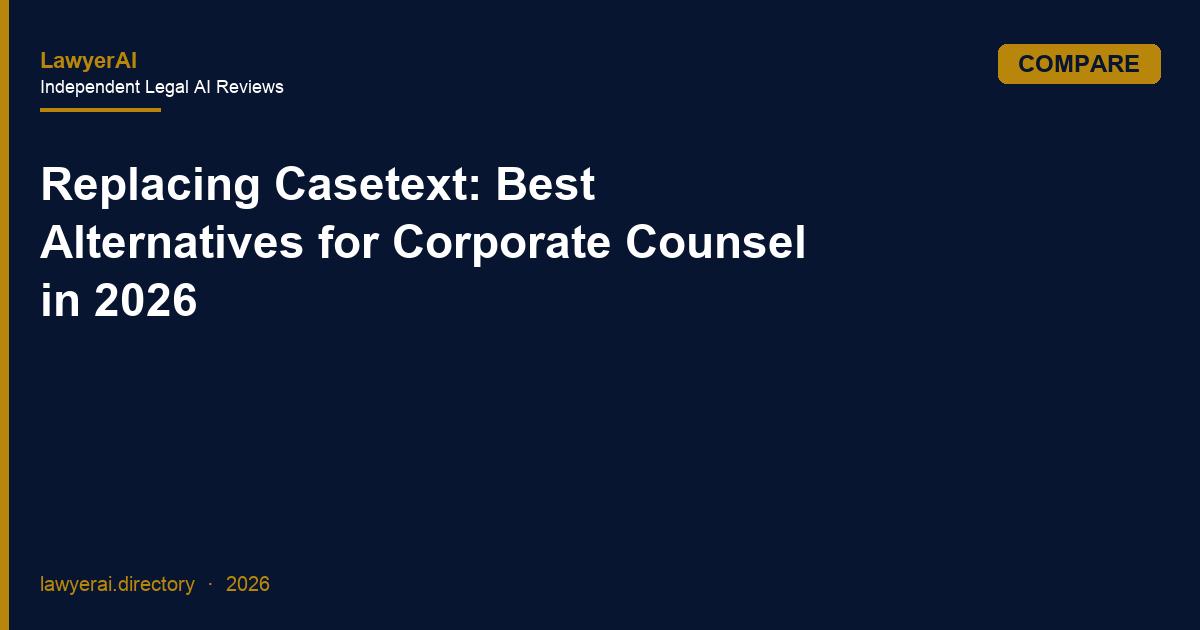 Replacing Casetext: Best Alternatives for Corporate Counsel in 2026 Replacing Casetext: Best Alternatives for Corporate Counsel in 2026
