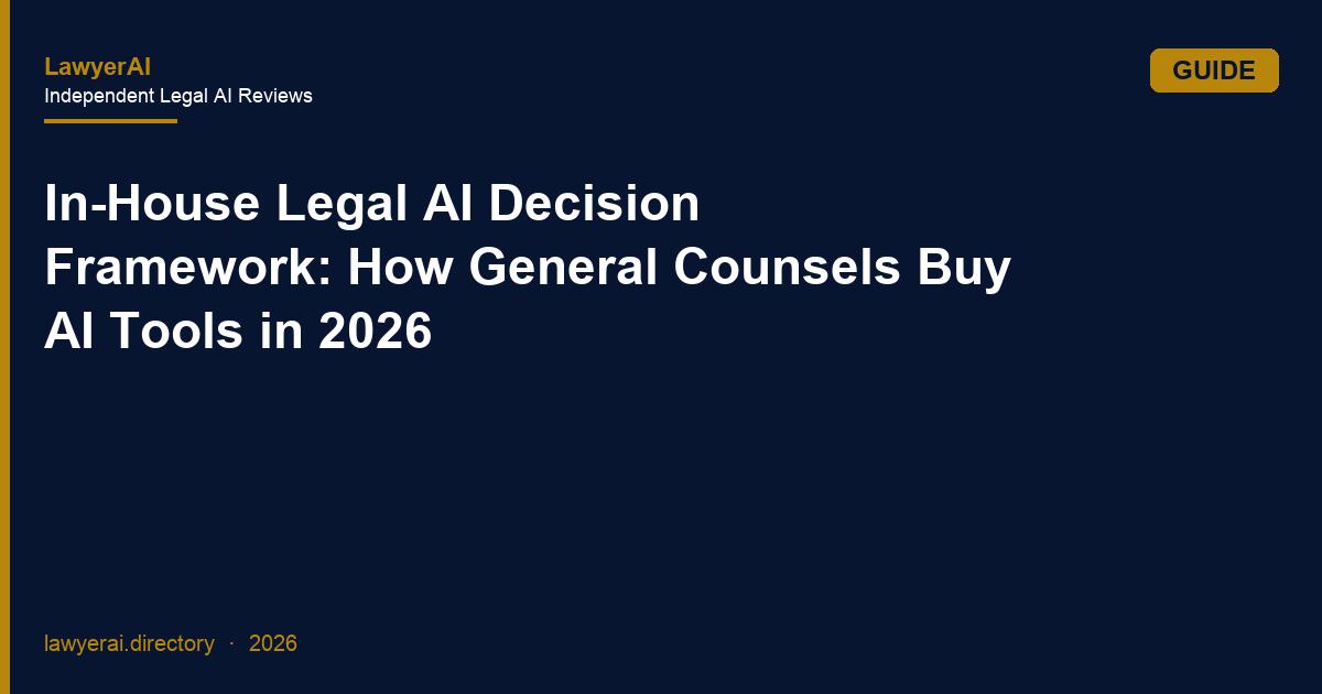 In-House Legal AI Decision Framework: How General Counsels Buy AI Tools in 2026 In-House Legal AI Decision Framework: How General Counsels Buy AI Tools in 2026