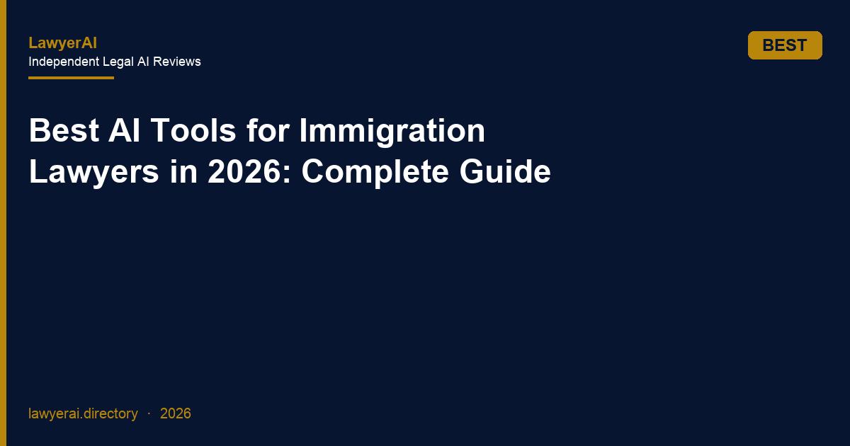 Best AI Tools for Immigration Lawyers in 2026: Complete Guide Best AI Tools for Immigration Lawyers in 2026: Complete Guide