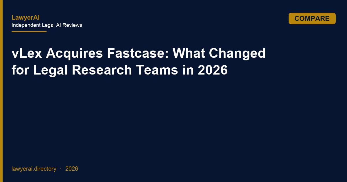 vLex Acquires Fastcase: What Changed for Legal Research Teams in 2026 vLex Acquires Fastcase: What Changed for Legal Research Teams in 2026