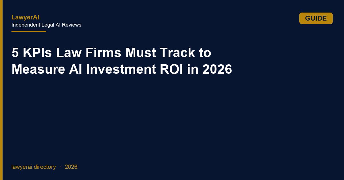 5 KPIs Law Firms Must Track to Measure AI Investment ROI in 2026 5 KPIs Law Firms Must Track to Measure AI Investment ROI in 2026