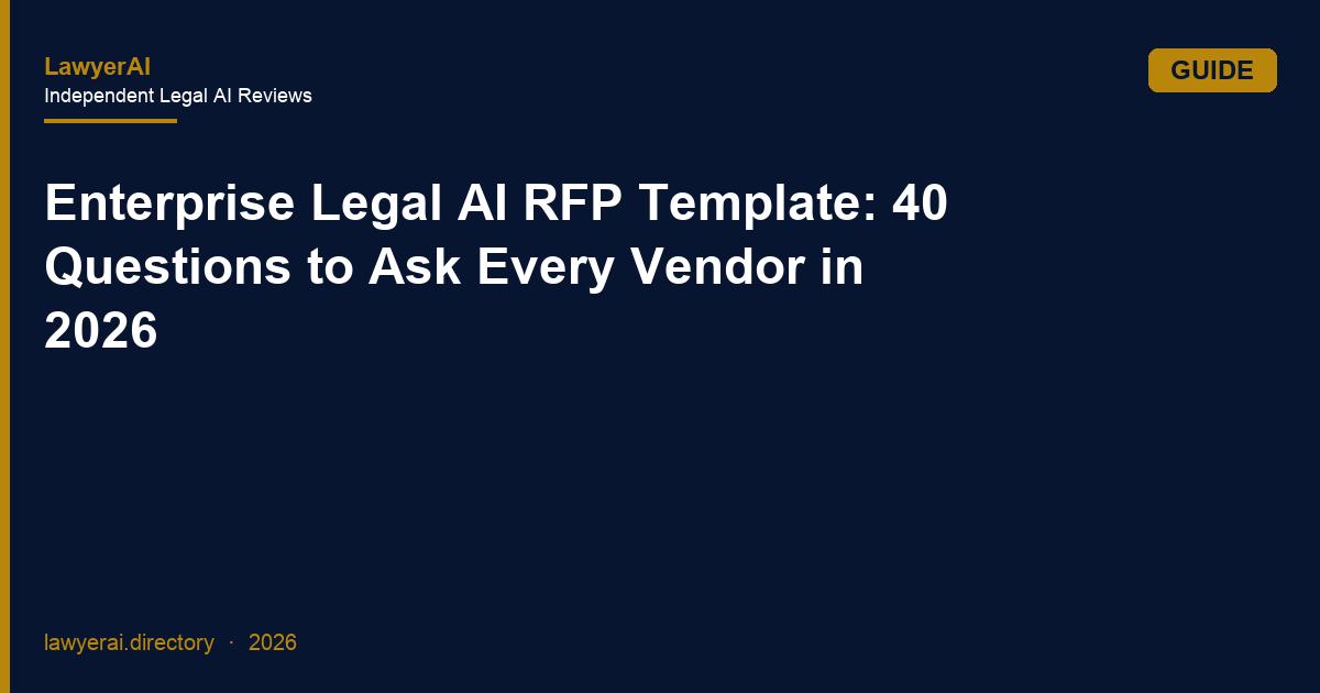 Enterprise Legal AI RFP Template: 40 Questions to Ask Every Vendor in 2026 Enterprise Legal AI RFP Template: 40 Questions to Ask Every Vendor in 2026