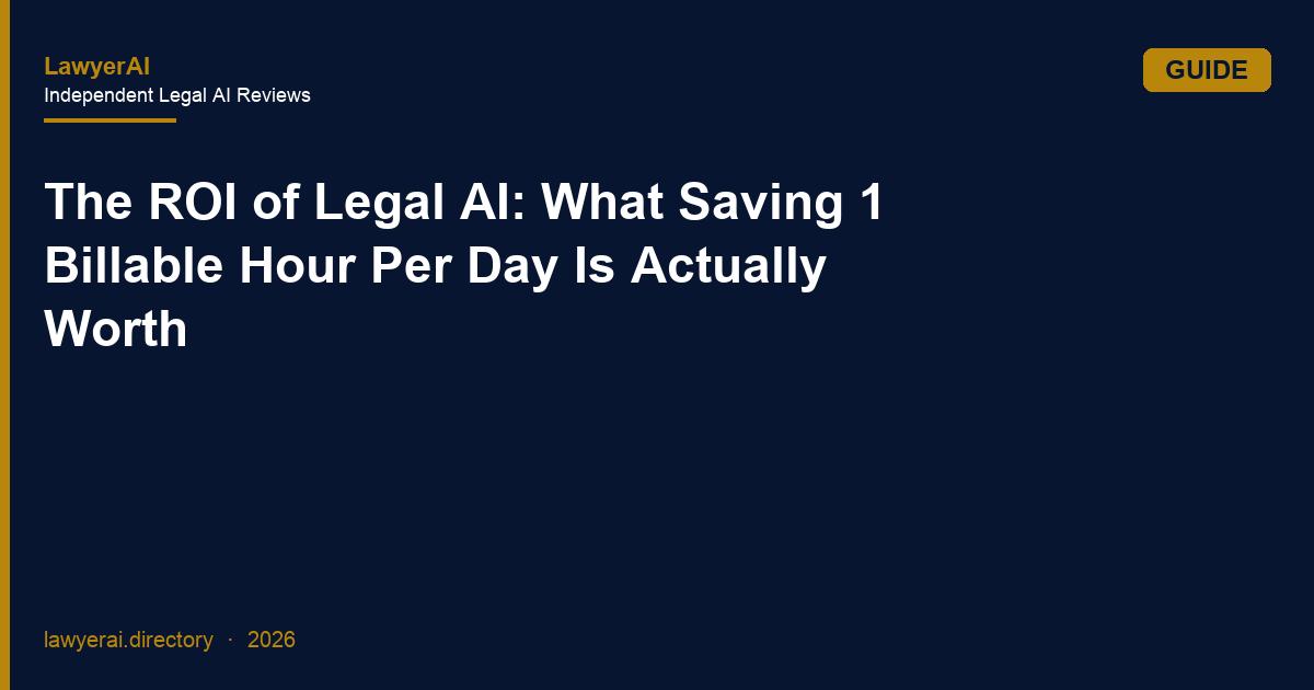 The ROI of Legal AI: What Saving 1 Billable Hour Per Day Is Actually Worth The ROI of Legal AI: What Saving 1 Billable Hour Per Day Is Actually Worth