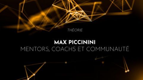 Max Piccinini : Mentors, Coachs et Communauté
