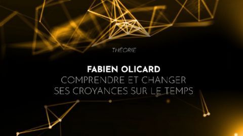 Fabien Olicard : Comprendre et changer ses croyances sur le temps
