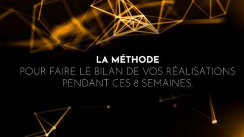 La méthode pour faire le bilan de vos réalisations pendant ces 8 semaines