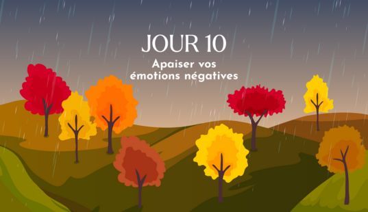 Apaiser vos émotions négatives