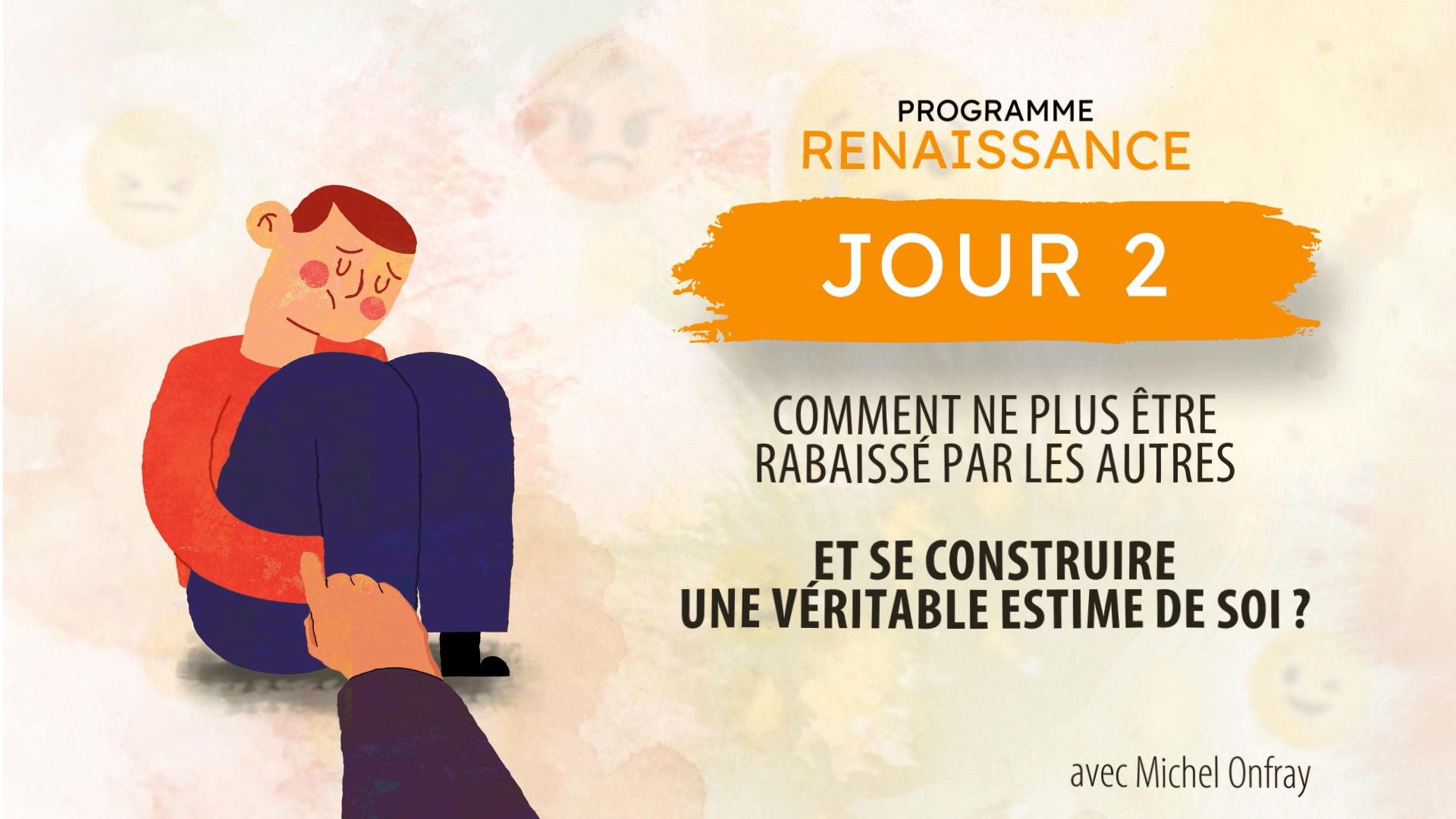Michel Onfray : Comment ne plus être rabaissé par les autres et se construire une véritable estime de soi ?