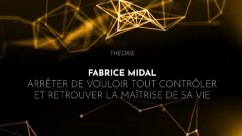 Fabrice Midal : Arrêter de vouloir tout contrôler et retrouver la maîtrise de sa vie