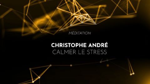 Christophe André : Méditation : Calmer le stress