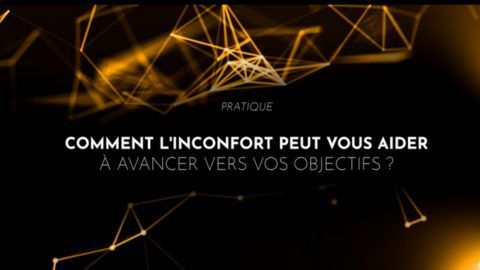 Comment l'inconfort peut vous aider à avancer vers vos objectifs ?
