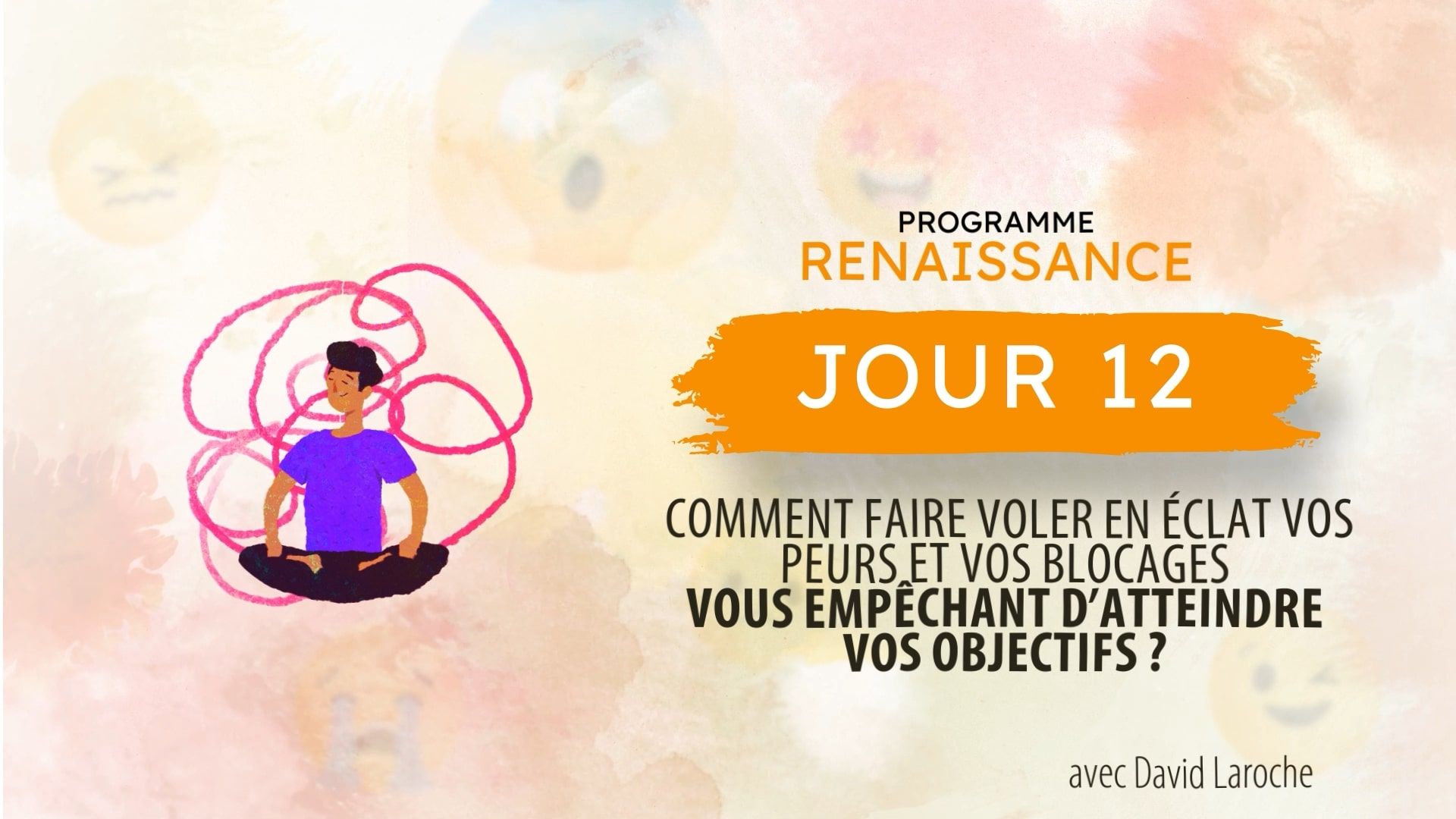 David Laroche : Comment faire voler en éclat vos peurs et vos blocages vous empêchant d’atteindre vos objectifs ?