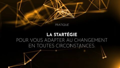 La stratégie pour vous adapter au changement en toutes circonstances.
