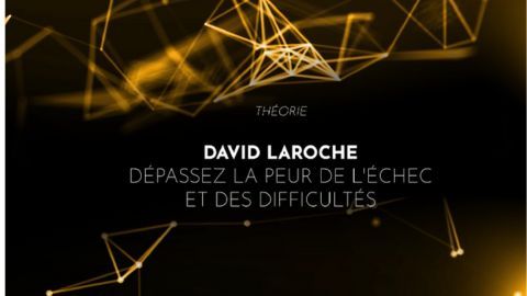 David Laroche : Dépassez la peur de l'échec et des difficultés