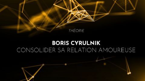 Boris Cyrulnik – Consolider sa relation amoureuse