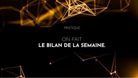 On fait le bilan de la semaine.