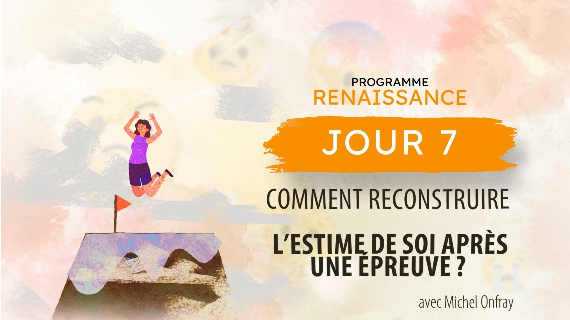 Michel Onfray : Comment reconstruire l’estime de soi après une épreuve ?