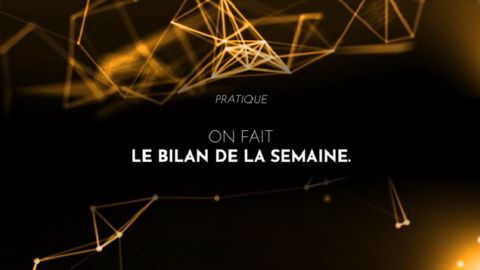 On fait le bilan de la semaine.