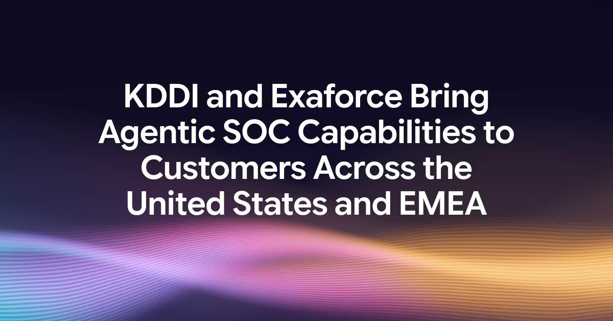 "KDDI and Exaforce Bring Agentic SOC Capabilities to Customers Across the United States and EMEA"