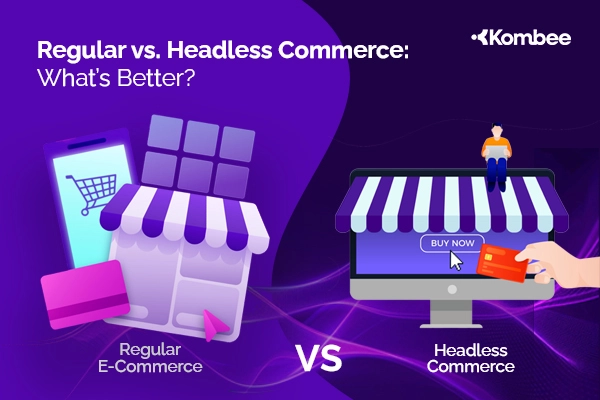 What’s the Difference Between Regular E-Commerce and Headless Commerce?