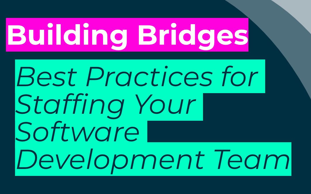 Best Practices for Staffing Your Software Development Team