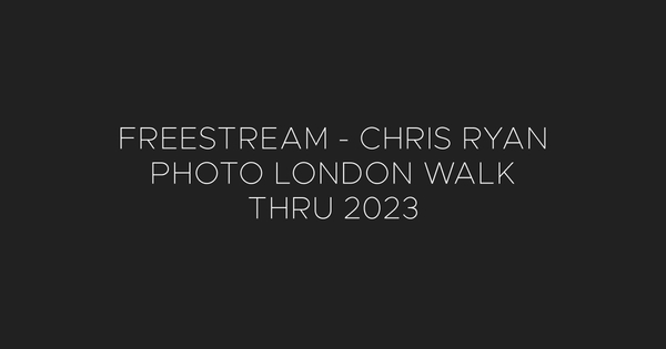 A background image for FREESTREAM - CHRIS RYAN PHOTO LONDON WALK THRU 2023