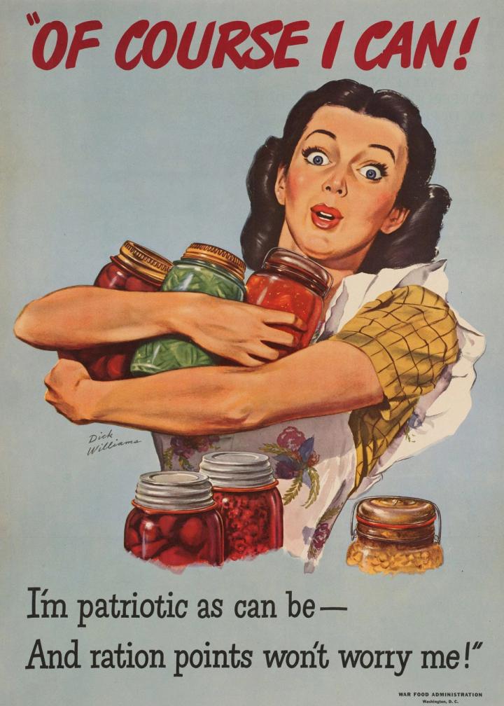 vintage war poster of woman holding several jars of vegetables and reads "OF COURSE I CAN! I'm patriotic as can be—And ration points won't worry me!"