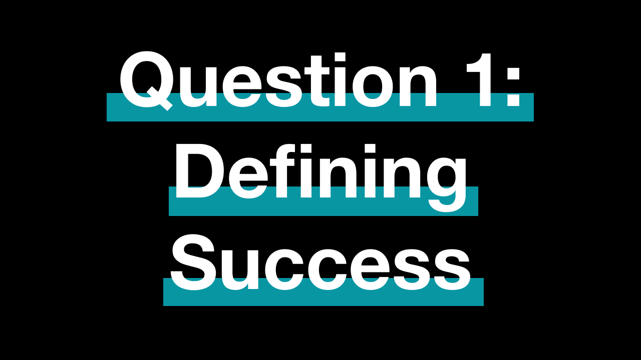 Question 1: What does success look like for this business?