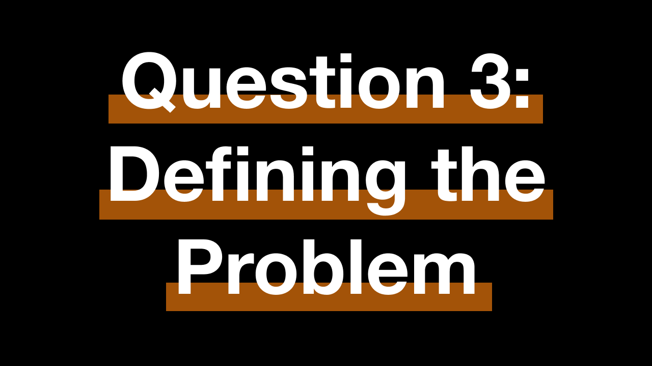 Question 3: What single problem are you solving?