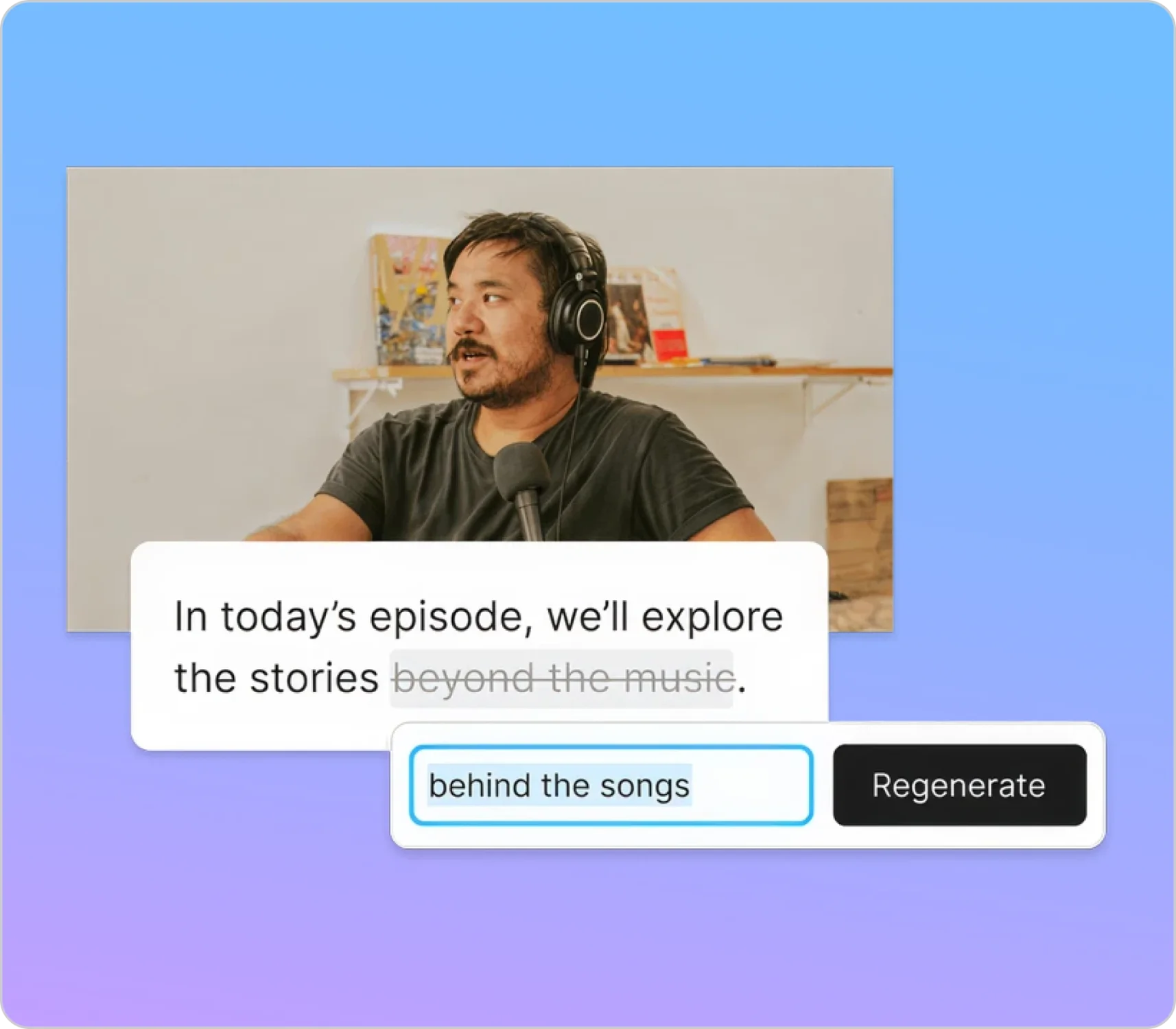 Faster editing. Zero re-recording.