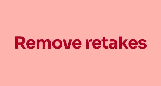 Remove retakes