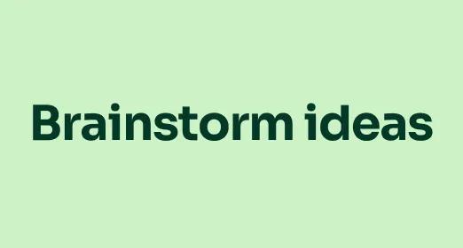 Brainstorm ideas