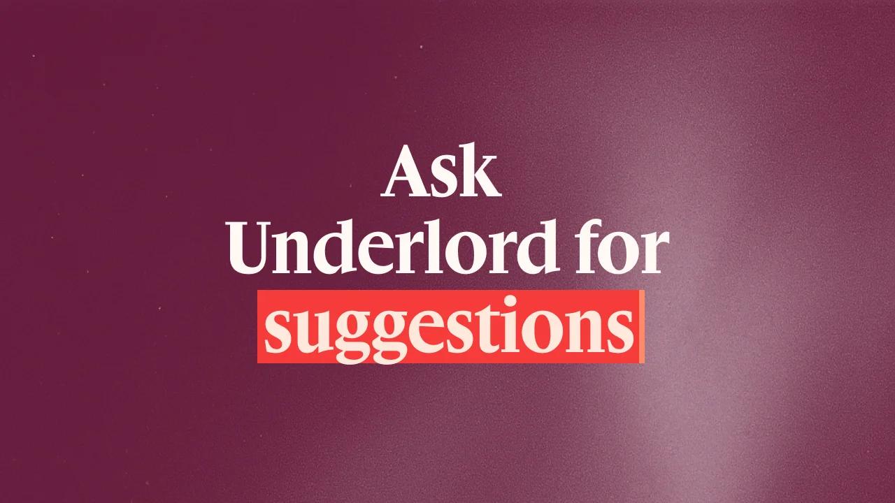 Ask Underlord for suggestions