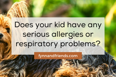 Does your kid have any serious allergies or respiratory problems?